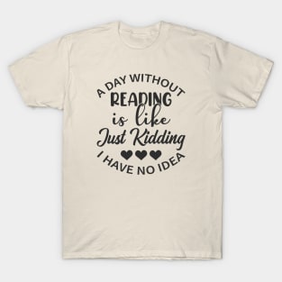 A Day Without Reading News Is Like Just Kidding I Have No Idea T-Shirt